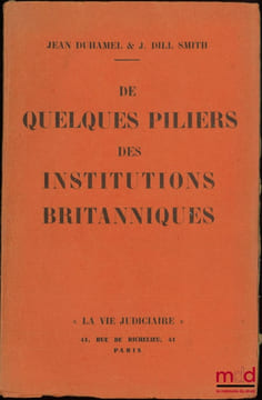 DE QUELQUES PILIERS DES INSTITUTIONS BRITANNIQUES: Liberté individuelle - Presse - Police…. DUHAMEL (Jean) & DILL SMITH (J.)