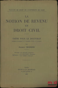 LA NOTION DE REVENU EN DROIT CIVIL, Thèse (Président: Rouast; Suffragants: Hugueney, Cassin)