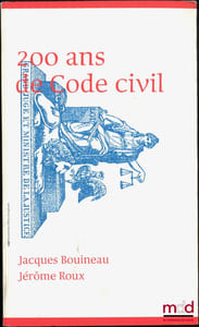 200 ANS DE CODE CIVIL: Le XIXesiècle, âge d’or du Code civil- Permanences et mutations du Code civil au XXesiècle