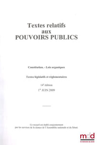 TEXTES RELATIFS AUX POUVOIRS PUBLICS- Constitution, Lois organiques, Textes législatifs et réglementaires, 14eéd., 1erjuin 2009
