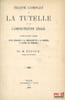 TRAIT&Eacute; COMPLET DE LA TUTELLE ET DE L’ADMINISTRATION L&Eacute;GALE, Divis&eacute; en deux parties: l’une applicable &agrave; la l&eacute;gislation et &agrave; la doctrine& l’autre aux ...