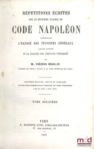 RÉPÉTITIONS ÉCRITES SUR LES TROIS EXAMENS DE CODE NAPOLÉON, CONTENANT L’EXPOSÉ DES PRINCIPES GÉNÉRAUX, LEURS MOTIFS ET LA SOLUTION DES QUESTIONS THÉORIQUES, 7eéd. revue et corrigée, Suivie d’un formulaire complet du Code Napoléon