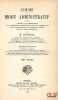 COURS DE DROIT ADMINISTRATIF, Contenant l’expos&eacute; et le commentaire de la l&eacute;gislation administrative dans son dernier &eacute;tat, avec la reproduction des ...