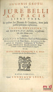 HUGONIS GROTII DE JURE BELLI AC PACIS LIBRI TRES, In quibus Jus Naturæ & Gentium, item juris Publici præcipua explicantur. EDITIO NOVISSIMA cum Annotatis Auctoris, ex postrema ejus ante obitum cura. Accesserunt ANNOTATA in Epistolam Pauli ad Philemonem, Dissertatio de Mari libero, & Libellus singularis de Æquitate, Indulgentia & Facilitate, quem NICOLAUS BLANCARDUS Belga Leidensis è codice Autoris descripsit & vulgavit. Nec non JOANN. FRID. GRONOVII V.C. Notæ in totum opus de Jure Belli ac Pacis