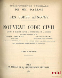NOUVEAU CODE CIVIL annoté et expliqué d’après la jurisprudence et la doctrine avec le concours de M.Kœhler et de M.St. de Lanzac de Laborie et la collaboration de plusieurs magistrats et jurisconsultes, t.I à IV : 1900 à 1905; ADDITIONS: t.I: jusqu’au 1eroctobre 1920; t.II : du 1eroctobre 1920 au 15 avril 1932