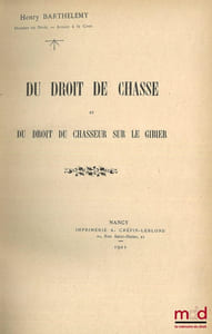 DU DROIT DE LA CHASSE ET DU DROIT DU CHASSEUR SUR LE GIBIER