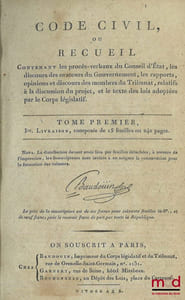 CODE CIVIL, ou RECUEIL Contenant les procès-verbaux du Conseil d’État, les discours des orateurs du Gouvernement, les rapports, opinions et discours des membres du Tribunat, relatifs à la discussion du projet, et le texte des lois adoptés par le Corps législatif, t. I à III [seuls]