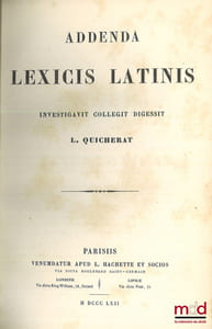 ADDENDA LEXICIS LATINIS, Investigavit collegit Digessit