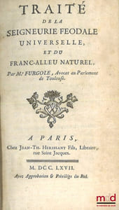 TRAITÉ DE LA SEIGNEURIE FÉODALE UNIVERSELLE, ET DU FRANC-ALLEU NATUREL
