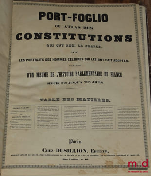 PORT-FOGLIO OU ATLAS DES CONSTITUTIONS QUI ONT RÉGI LA FRANCE, Avec les portraits des hommes célèbres qui les ont fait adopter. Précédé d’un résumé de ...