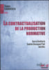 LA CONTRACTUALISATION DE LA PRODUCTION NORMATIVE, dir. Sandrine Chassagnard-Pinet, David Hiez. [Colloque]
