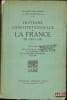 HISTOIRE CONSTITUTIONNELLE DE LA FRANCE DE 1789&Agrave; 1870, [r&eacute;impression de l’&eacute;d. de 1932],  t.I: De la fin de l’Ancien r&eacute;gime &agrave; la chute de l’Empire ...