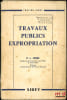 LES TRAVAUX PUBLICS ET L’EXPROPRIATION, coll. Trait&eacute;s Sirey [et] LA R&Eacute;FORME DE L’EXPROPRIATION, Mise &agrave; jour au 1erd&eacute;cembre 1959 du Trait&eacute; des travaux ...