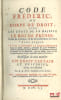 CODE FR&Eacute;D&Eacute;RIC; OU CORPS DE DROIT, POUR LES &Eacute;TATS DE SA MAJEST&Eacute; LE ROI DE PRUSSE: fond&eacute; sur la Raison, & sur les Constitutions du Pays; dans lequel le ...