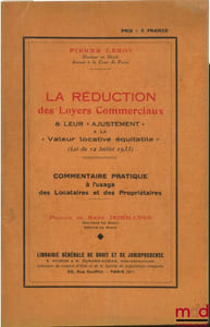 LA RÉDUCTION DES LOYERS COMMERCIAUX & LEUR AJUSTEMENT À LA “VALEUR LOCATIVE ÉQUITABLE”, LOI DU 12 JUILLET 1933, COMMENTAIRE PRATIQUE À L’USAGE DES LOCATAIRES ET DES PROPRIÉTAIRES