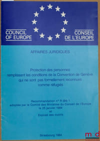 PROTECTION DES PERSONNES REMPLISSANT LES CONDITIONS DE LA CONVENTION DE GENÈVE QUI NE SONT PAS FORMELLEMENT RECONNUES COMME RÉFUGIÉS, Recommandation n°R (84) 1 adoptée par le Comité des Ministres du Conseil de l’Europe le 25 janvier 1984 et Exposé des motifs, série Affaires juridiques