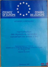 HARMONISATION DES LÉGISLATIONS NATIONALES CONCERNANT LES ARMES À FEU, Recommandation n°R (84) 23 adoptée par le Comité des Ministres du Conseil de l’Europe le 7 déc. 1984 et Exposé des motifs, série Affaires juridiques