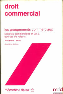 DROIT COMMERCIAL, LES GROUPEMENTS COMMERCIAUX, SOCIÉTÉS COMMERCIALES ET G.I.E., BOURSES DE VALEURS, 12eéd., coll. Mémentos Dalloz