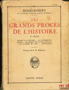 LES GRANDS PROCÈS DE L’HISTOIRE, Vème série: Racine et la Duparc. - La duchesse du Maine. - Le Régent et le Palais-Royal. - Le système de law. - Cartouche