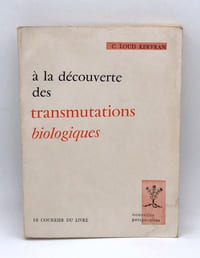 A la recherche des transmutations biologiques : Une explication des phénomènes biologiques aberrants