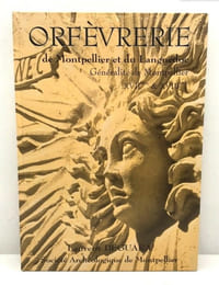 Orfèvrerie de Montpellier et du Languedoc XVIIe XVIIIe - Laurent Deguara / Généralité de Montpellier