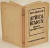 AFRICA BIANCA PANORAMI FRA MEDITERRANEO E SAHARA. BRUNO FRANCOLINI