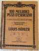 100 MELODICI PEZZI D'ESERCIZIO COMPOSTI IN ORDINE PROGRESSIVO PARTENDO DAL 1° GRADO  PER L'INSEGNAMENTO DEL PIANOFORTE . LOUIS KOHLER 