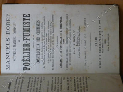 Nouveau Manuel Complet du Poêlier-Fumiste, traitant de la Construction des Cheminées, de tous les Systèmes, en maçonnerie et en fonte, de l'Etablissement et de la pose des Fourneaux en maçonnerie et des Poêles en terre, de l'Agencement et de la Tuyauterie des Fourneaux, des Poêles et des Calorifères en fonte et en tôle, du Ramonage des Cheminées et des divers Appareils de Chauffage.