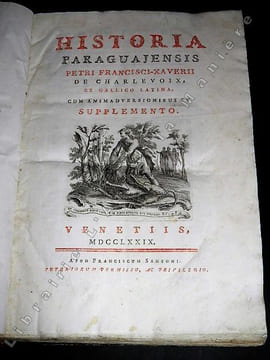 Historia Paraguajensis petri Francisci-Xaverii de Charlevoix, ex gallico latina, cum animadversionibus et supplemento. Histoire du Paraguay. [PARAGUAY ...
