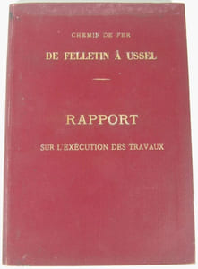 Chemin de fer de Felletin à Ussel. Rapport sur l'exécution des travaux. [REGIONALISME CORREZE]