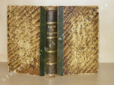 Nouveau Manuel du Teinturier, contenant l'Art de Teindre en Laine, Soie, Coton, Fil, en Drap et en Pièce, sur toute espèce de tissus, etc., etc.; d'enlever les tâches, de dégraisser, reteindre, remettre à neuf, lustrer, etc., etc., etc. Ouvrage d'une théorie et d'une pratique également faciles pour les ouvriers et pour les gens du monde.