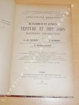 Industries Textiles - Blanchiment et Apprêts. Teinture et Impression Matières Colorantes. Fibres textiles, végétales et animales. Blanchiment : coton, ...