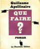  Que faire ? *. APOLLINAIRE Guillaume :