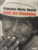  Vous me manquiez *. BANIER François-Marie :