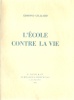 L' école contre la vie *. GILLIARD Edmond :