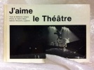  J'aime le théâtre *. VALOGNE Catherine :