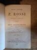 Oeuvres complètes de P. Rossi publiées sous les auspices du gouvernement italien:Cours de droit constitutionnels-Cours d'économie politique.. Rossi, ...