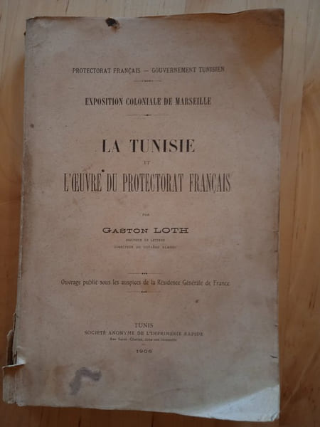 La Tunisie et l'oeuvre du protectorat fran&ccedil;ais.. Loth, Gaston.