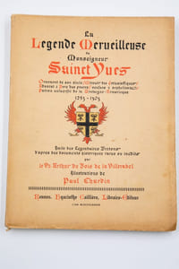 La Légende merveilleuse de Monseigneur Sainct Yves. Ornement de son siècle. Mirouer des Ecclésiastiques. Advocat & Pere des povres. Veuves & orphelins. Patron universel de la Bretaigne Armoricque. 1253/1303. Imité des Légendaires Bretons d'après les documents historiques rares ou inédits.