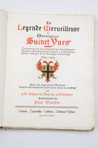 La Légende merveilleuse de Monseigneur Sainct Yves. Ornement de son siècle. Mirouer des Ecclésiastiques. Advocat & Pere des povres. Veuves & orphelins. Patron universel de la Bretaigne Armoricque. 1253/1303. Imité des Légendaires Bretons d'après les documents historiques rares ou inédits.