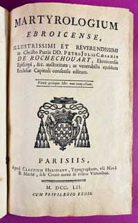 Martyrologium Ebroicense, illustrissimi et reverendissimi in Christo patris D.D. Petri-Julii-Caesaris de Rochechouart, Ebroicensis Episcopi, &c. auctoritate ; ac venerabilis ejusdem Ecclesiae Capituli consensu editum.
