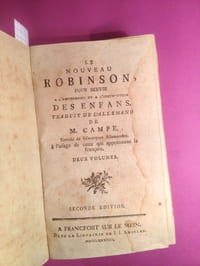 Le nouveau Robinson, pour servir à l'amusement et à l'instruction des enfans. Traduit de l'Allemand de M. Campe. Enrichi de Remarques Allemandes, à l'usage de ceux qui apprennent le françois. Seconde édition