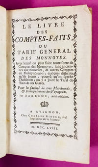 Le Livre des comptes-faits ou tarif général des monnoyes. Avec lequel on peut faire toute sorte de comptes des monnoyes tant anciennes que nouvelles, et autres comptes de multiplication, quelques difficiles qu’ils soient, pourvu qu’on sache l’addition ; on y a joint le Tarif du Tain & des Glaces.