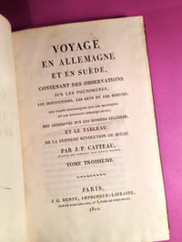 Voyage en Allemagne et en Suède, contenant des observations sur les phénomènes, les institutions, les arts et les moeurs ; des traits historiques sur les monumens et les endroits remarquables ; des anecdotes sur les hommes célèbres, et le tableau de la dernière révolution de Suède [3 volumes]
