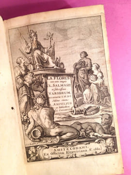 L. A. Florus cum notis integris C. L. Salmasii et selectissimis variorum accurante S. M. D. C. additus etiam L. Ampelius ex Bibliotheca Cl. Salmasii. ...