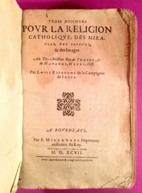 Trois discours pour la religion catholique, des miracles, des saincts, et des images. Au très-chrestien Roy de France, et de Navarre, Henry IIII.