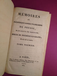 Mémoires de Frédérique Sophie Wilhelmine, Margrave de Bareith, soeur de Frédéric Le Grand ; écrits de sa main.