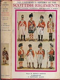 The Uniforms & History of The Scottish Regiments. Britain-Canada-Australia-New Zealand-South Africa. 1625 to the Present Day (Les uniformes et l’histoire des régiments écossais. Grande-Bretagne-Canada-Australie-Nouvelle-Zélande-Afrique du Sud de 1625 à nos jours.)