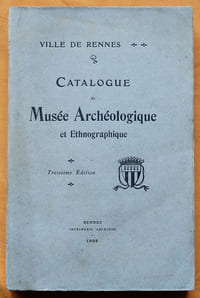 Ville de Rennes. Catalogue du Musée Archéologique et Ethnographique.