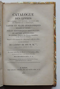 Catalogue des Livres sur la marine, l'art militaire, les beaux-arts et l'histoire de la Révolution ; cartes et plans géographiques manuscrits et imprimés ; pièces historiques originales et lettres autographes des principaux Membres des divers Assemblées et des Généraux français, depuis la Révolution de 1789 jusqu'à celle de 1830 : le tout provenant du cabinet de feu M. M***, ancien officier supérieur du Génie.